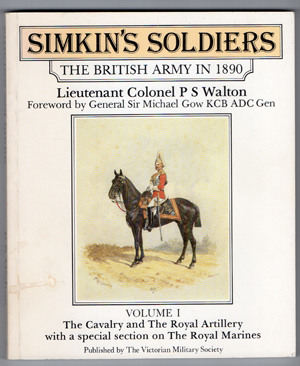 Seller image for Simkin's Soldiers - the British Army in 1890, Volume I the Cavalry and the Royal Artillery with a Special Section on the Royal Marines for sale by Horsham Rare Books