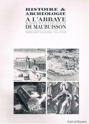 Histoire & Archeologie A L'Abbaye Royale & Cistercienne De Maubuisson: Saint-Ouen L'Aumone-Val D'...