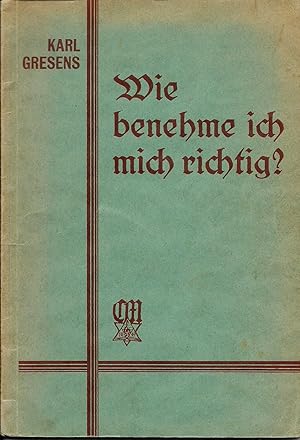 Wie benehme ich mich richtig? Wegweiser für Jedermann insbesondere für Volks- und Berufsschüler