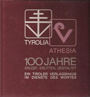 Tyrolia Athesia, 100 Jahre Erlebt Erlitten Gestaltet, Ein Tiroler Verlagshaus im dienste des Wortes