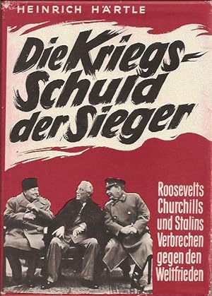 Die Kriegsschuld der Sieger, Roosevelts Churchills und Stalins Verbrechen gegen den Weltfrieden