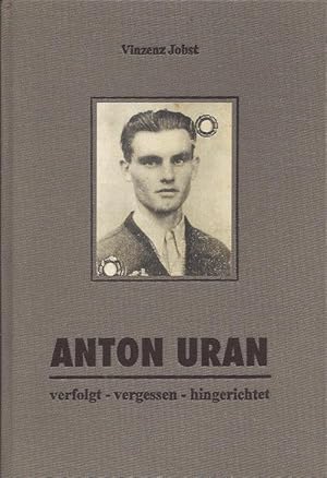 Bild des Verkufers fr Anton Uran, Verfolgt - Vergessen - Hingerichtet zum Verkauf von Blattner