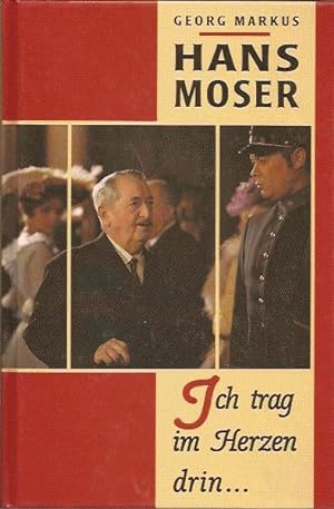 Hans Moser, Ich trag im Herzen drin .
