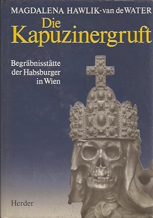 Die Kapuzinergruft, Begräbnisstätte der Habsburger in Wien