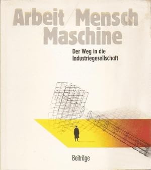 Arbeit Mensch Maschine, Der Weg in die Industriegesellschaft, Beiträge