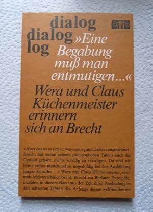 Bild des Verkufers fr Eine Begabung mu man entmutigen - Wera und Claus Kchenmeister, Meisterschler bei Brecht erinnern sich an die Jahre der Ausbildung. zum Verkauf von Antiquariat BcherParadies