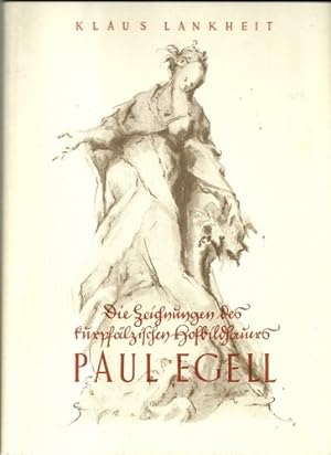 Die Zeichnungen des kurpfälzischen Hofbildhauers Paul Egell (1691 - 1752)
