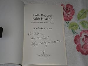 Seller image for Faith Beyond Faith Healing: Finding Hope After Shattered Dreams: Signed for sale by SkylarkerBooks