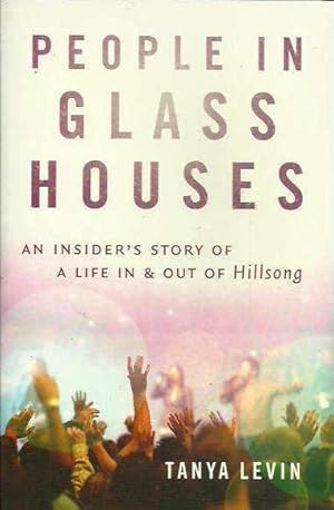 People in Glass Houses: An insider's Story of a Life in & out of Hillsong