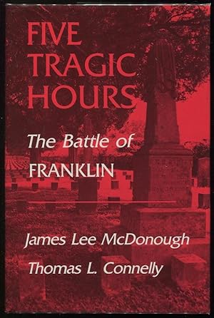 Image du vendeur pour Five Tragic Hours: The Battle of Franklin mis en vente par Evening Star Books, ABAA/ILAB