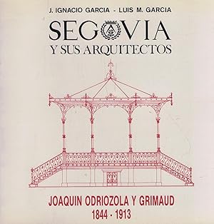 Seller image for SEGOVIA Y SUS ARQUITECTOS. JOAQUN ODRIOZOLA Y GRIMAUD 1844 - 1913 for sale by Librera Torren de Rueda