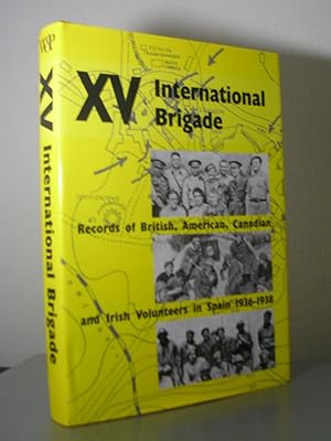 THE BOOK OF THE XV BRIGADE. Records of British, American, Canadian and Irish Volunteers in the XV...