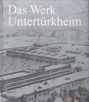 Das Werk Untertürkheim. Stammwerk der Daimler-Benz Aktiengesellschaft. Ein historischer Überblick.