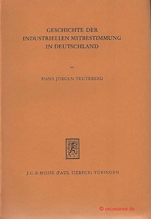 Seller image for Geschichte der industriellen Mitbestimmung in Deutschland. Ursprung und Entwicklung ihrer Vorlufer im Denken und in der Wirklichkeit des 19. Jahrhunderts. Soziale Forschung und Praxis, Band 15. for sale by Antiquariat Hohmann