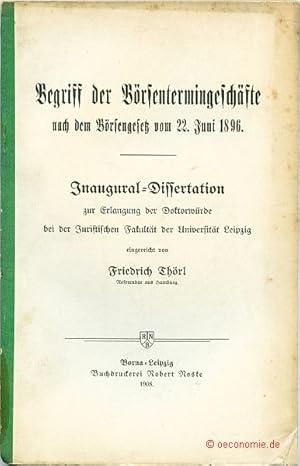Begriff der Börsentermingeschäfte nach dem Börsengesetz vom 22. Juni 1896. Dissertation Leipzig.