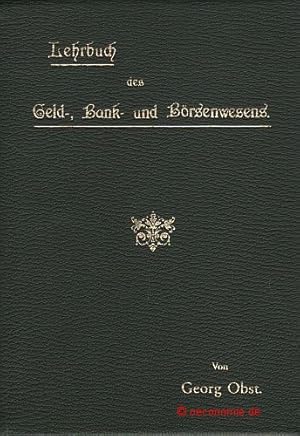 Lehrbuch des Geld-, Bank- und Börsenwesens. Ein Handbuch für Handels- und Fortbildungsschulen sow...