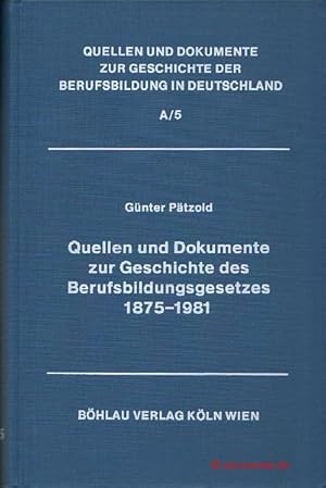 Quellen und Dokumente zur Geschichte des Berufsbildungsgesetzes 1875-1981. Quellen und Dokumente ...