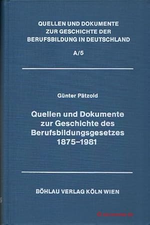 Bild des Verkufers fr Quellen und Dokumente zur Geschichte des Berufsbildungsgesetzes 1875-1981. Quellen und Dokumente zur Geschichte der Berufsbildung in Deutschland, Reihe A, Band 5. zum Verkauf von Antiquariat Hohmann