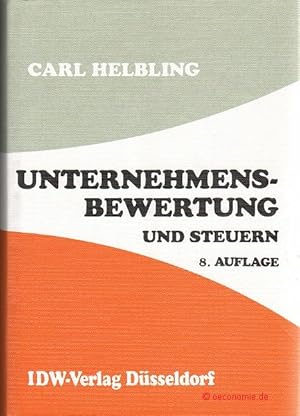 Unternehmensbewertung und Steuern. Unternehmensbewertung in Theorie und Praxis, insbesondere die ...