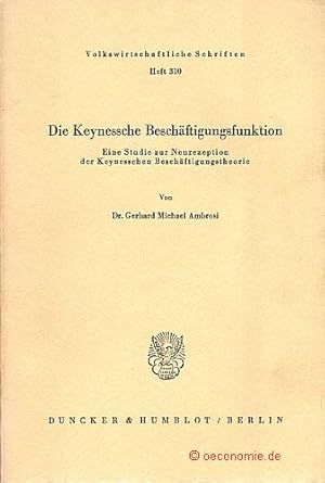 Seller image for Die Keynessche Beschftigungsfunktion. Eine Studie zur Neurezeption der Keynesschen Beschftigungstheorie. Volkswirtschaftliche Schriften, Heft 310. for sale by Antiquariat Hohmann