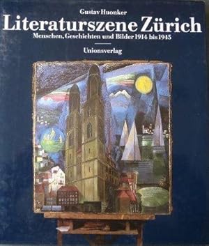 Literaturszene Zürich Menschen, Geschichten und Bilder 1914 bis 1945