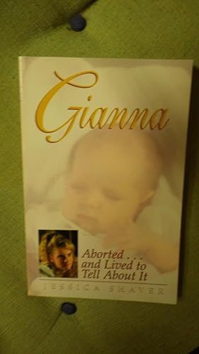 Seller image for Gianna : Aborted And Lived to Tell about it, SIGNED BY Author ,incredible true story of one girl's remarkable and courageous journey from abortion survivor to steadfast defender of life. for sale by Bluff Park Rare Books