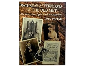 Saturday Afternoons at the Old Met: The Metropolitan Opera Broadcasts 1931-1950