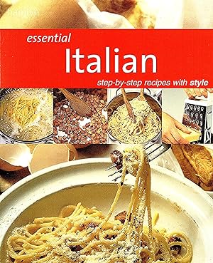 Bild des Verkufers fr Essential Italian : Step - by - Step Recipes With Style : zum Verkauf von Sapphire Books