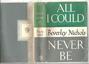 All I Could Never Be. Some Recollections By Beverley Nichols