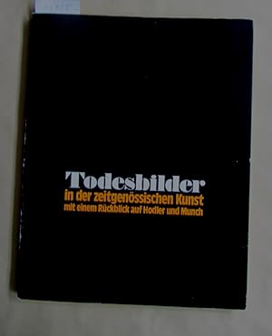 Todesbilder in der zeitgenössischen Kunst. Mit einem Rückblick auf Hodler und Munch. Katalog zur ...