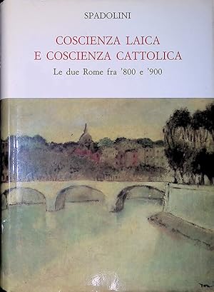 Coscienza laica e coscienza cattolica. Le due Rome fra '800 e '900