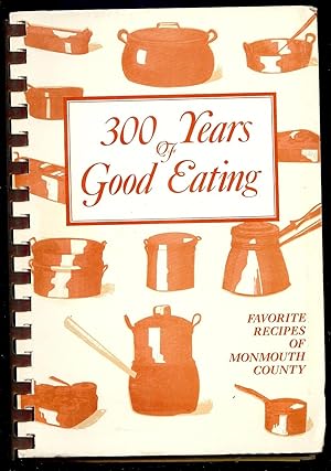 Bild des Verkufers fr 300 YEARS GOOD EATING; FAVORITE RECIPES MONMOUTH COUNTY zum Verkauf von Antic Hay Books