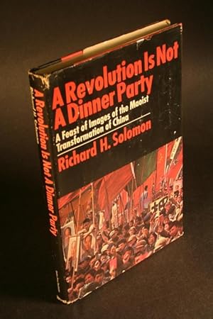 Bild des Verkufers fr A revolution is not a dinner party. A feast of images of the Maoist transformation of China. With the collaboration of Talbott W. Huey zum Verkauf von Steven Wolfe Books