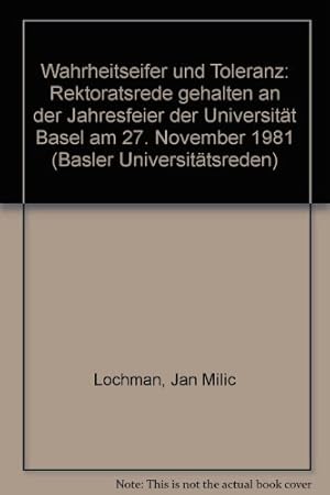 Wahrheitseifer und Toleranz : Rektoratsrede, gehalten an d. Jahresfeier d. Univ. Basel am 27. Nov...