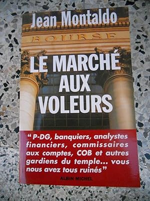 Image du vendeur pour Le marche aux voleurs - P-DG, banquiers, analystes financiers, commissaires aux comptes, COB et autres gardiens du temple . vous nous avez tous ruines mis en vente par Frederic Delbos