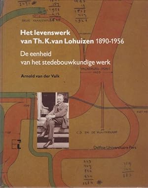 Seller image for Het levenswerk van Th. K. van Lohuizen 1890-1956. De eenheid van het stedebouwkundige werk. for sale by adr. van den bemt