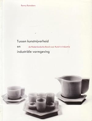 Seller image for Tussen kunstnijverheid en industrile vormgeving: de Nederlandse Bond voor Kunst en Industrie. for sale by adr. van den bemt
