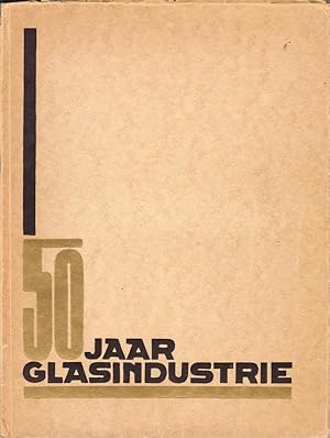 Vijftig jaar glasindustrie. Gedenkboek uitgegeven ter gelegenheid van het 50-jarig bestaan der N....