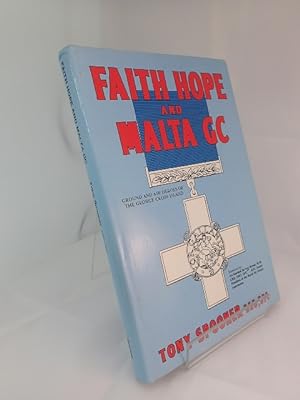 Seller image for Faith, Hope and Malta GC: Ground and Air Heroes of The George Cross Island for sale by YattonBookShop PBFA