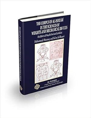 The Corpus of al-Isfizari in the Sciences of Weights and Mechanical Devices by Abu Hatim al-Muzaf...