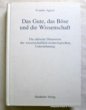 Imagen del vendedor de Das Gute, das Bse und die Wissenschaft. Die ethische Dimension der wissenschaftlich-technologischen Unternehmung. bersetzt von Harald Stcker. Berlin, Akademie, 1995. Gr.-8vo. 344 S. Or.-Pp. (ISBN 3050026334). a la venta por Jrgen Patzer