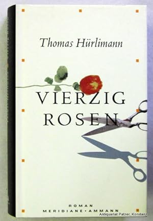 Vierzig Rosen. Roman. 2. Auflage. Zürich, Ammann, 2006. 363 S., 2 Bl. Or.-Pp. mit Schutzumschlag;...