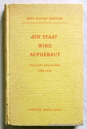 Bild des Verkufers fr Ein Staat wird aufgebaut. Badische Geschichte 1789-1818. Baden-Baden, Keppler, 1948. 295 S. Or.-Pp.; Rcken fleckig, Kapitale stark bestoen. zum Verkauf von Jrgen Patzer