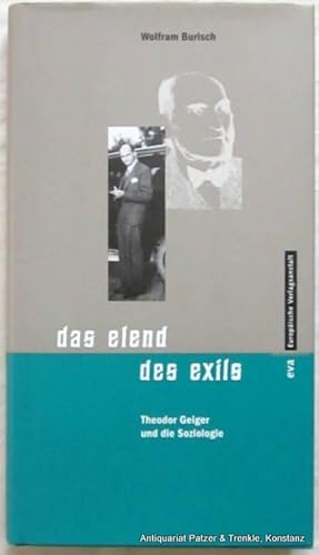 Seller image for Das Elend des Exils. Theodor Geiger und die Soziologie. Hamburg, Europische Verlagsanstalt, 1995. 174 S., 3 Bl. Or.-Pp. mit Schutzumschlag. (ISBN 343450057X). for sale by Jrgen Patzer