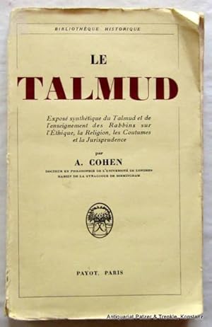 Imagen del vendedor de Expos synthtique du Talmud et de l'enseignement des Rabbins sur l'thique, la religion, les coutumes et la jurisprudence par A. Cohen. Traduction de Jacques Marty. Paris, Payot, 1933. 470 S. Or.-Brosch.; mit Gebrauchsspuren u. beschabt. (Bibliothque historique). a la venta por Jrgen Patzer