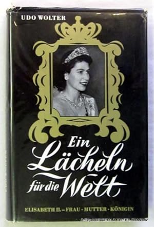 Imagen del vendedor de Ein Lcheln fr die Welt. (Elisabeth II. - Frau - Mutter - Knigin). Bad Wrishofen, Kindler u. Schiermeyer, 1953. Mit Tafelabb. 270 S., 1 Bl. Or.-Lwd. mit Schutzumschlag. a la venta por Jrgen Patzer