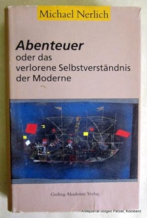 Image du vendeur pour Abenteuer oder das verlorene Selbstverstndnis der Moderne. Von der Unaufhebbarkeit experimentalen Handelns. Mnchen, Gerling Akademie-Verlag, 1997. 400 S. Or.-Lwd. mit Schutzumschlag; dieser mit Gebrauchsspuren. (ISBN 3980335232). mis en vente par Jrgen Patzer