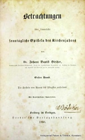 Bild des Verkufers fr Betrachtungen ber smmtliche sonntgliche Episteln des Kirchenjahres. 2 Bnde. Freiburg, Herder, 1860-1862. VI (statt VIII), 507 S.; 1 Bl., 483 S. Hldr.d.Zt.; Einband zusammen mit den Buchblock beschnitten, strker beschabt, Rckenprgung nicht mehr vollstndig lesbar. zum Verkauf von Jrgen Patzer