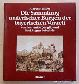 Bild des Verkufers fr Die Sammlung malerischer Burgen der bayerischen Vorzeit von Domenico Quaglio und Karl August Lebsche. Mnchen, Hirmer, 1987. 4to. Mit zahlreichen, teils farbigen Abbildungen. 187 S. Or.-Lwd. mit Schutzumschlag. (ISBN 377744670X). zum Verkauf von Jrgen Patzer