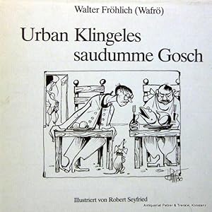 Bild des Verkufers fr Urban Klingeles saudumme Gosch. Singen, Singener Wochenblatt, (1988). Mit Illustrationen von Robert Seyfried. 95 S. Or.-Lwd. mit Schutzumschlag; dieser mit leichten Gebrauchsspuren. zum Verkauf von Jrgen Patzer